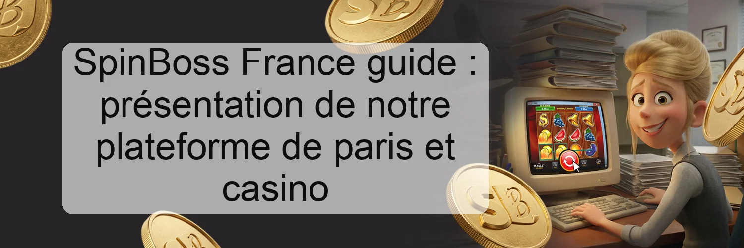 SpinBoss France guide : présentation de notre plateforme de paris et casino